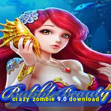 crazy zombie 9.0 download